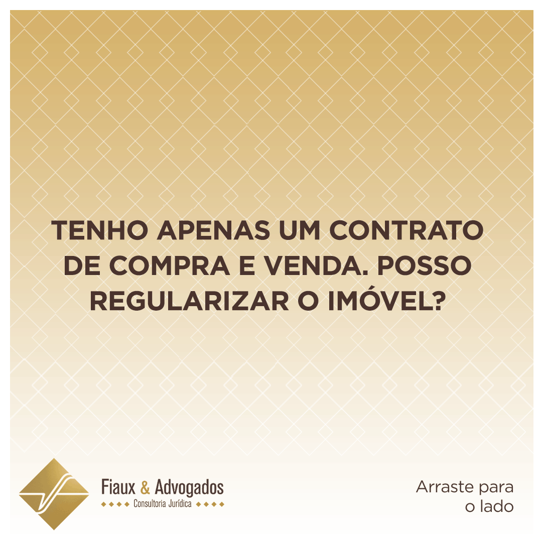 Tenho Apenas um contrato de compra e venda, posso regularizar o imóvel?