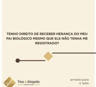 Tenho direito de receber herança do meu pai biológico mesmo que ele não tenha me registrado?
