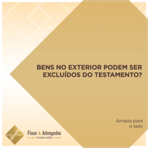 Bens no exterior podem ser excluídos do testamento?