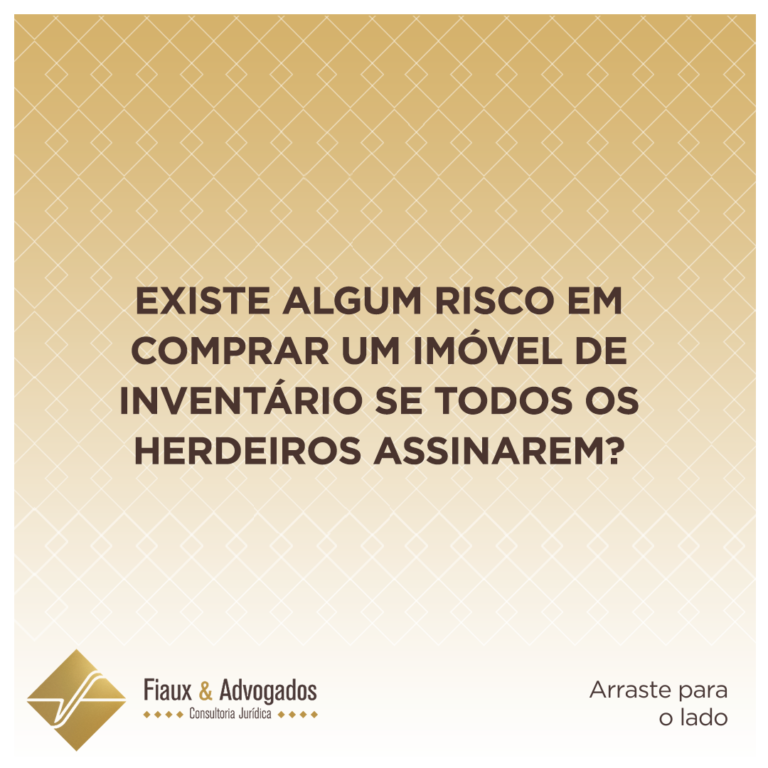 Existe algum risco em comprar um imóvel de inventário se todos os herdeiros assinarem?