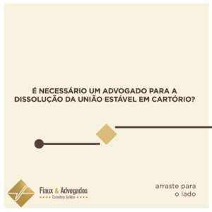 É necessário um advogado para a dissolução da união estável em cartório?