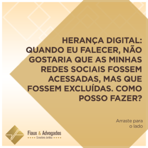 Herança digital: Quando eu falecer, não gostaria que as minhas redes sociais fossem acessadas, mas que fossem excluídas. Como posso fazer?