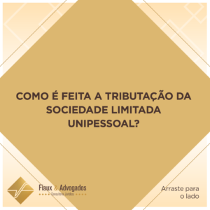 Como é feita a tributação da sociedade limitada unipessoal?