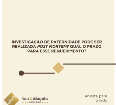 Investigação de paternidade pode ser realizada post mortem? Qual o prazo para esse requerimento?