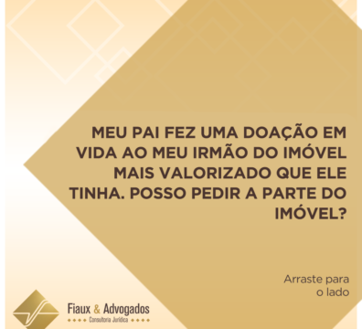 Meu pai fez uma doação para meu irmão em vida do imóvel mais valorizado que ele tinha, posso pedir a parte do imóvel?