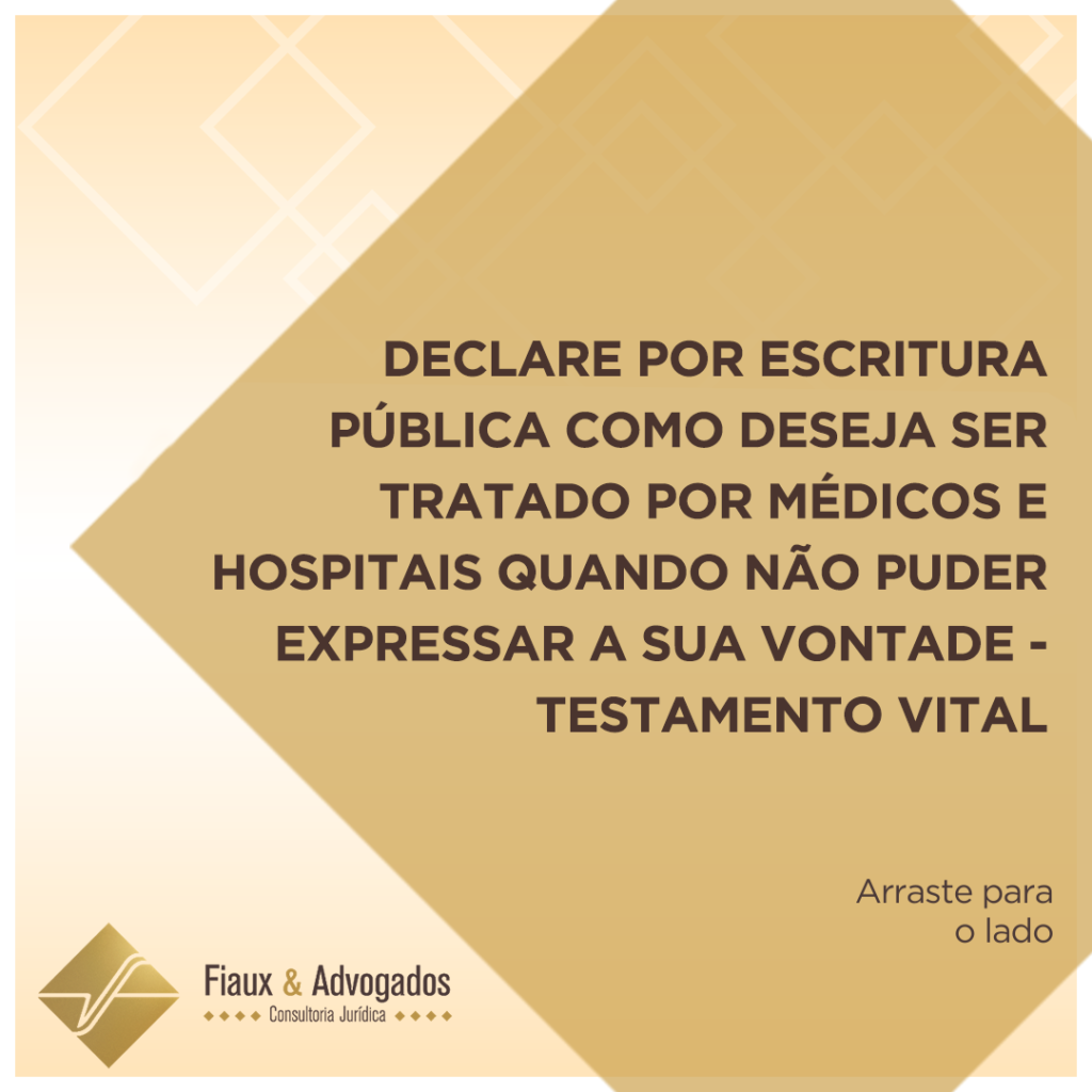 Declare por escritura pública como deseja ser tratado por médicos e hospitais quando não puder expressar a sua vontade - Testamento vital