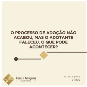 O processo de adoção não acabou, mas o adotante faleceu. O que pode acontecer?