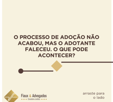 O processo de adoção não acabou, mas o adotante faleceu. O que pode acontecer?