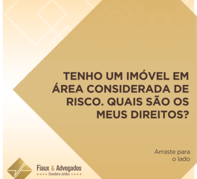 Tenho um imóvel em área considerada de risco. Quais são os meus direitos?