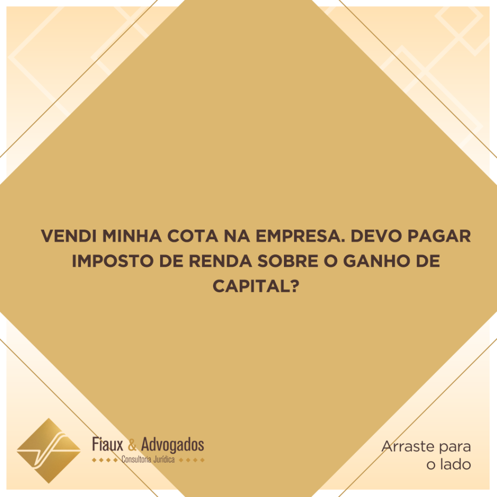 Vendi minha cota na empresa. Devo pagar imposto de renda sobre o ganho de capital?