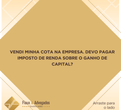 Vendi minha cota na empresa. Devo pagar imposto de renda sobre o ganho de capital?