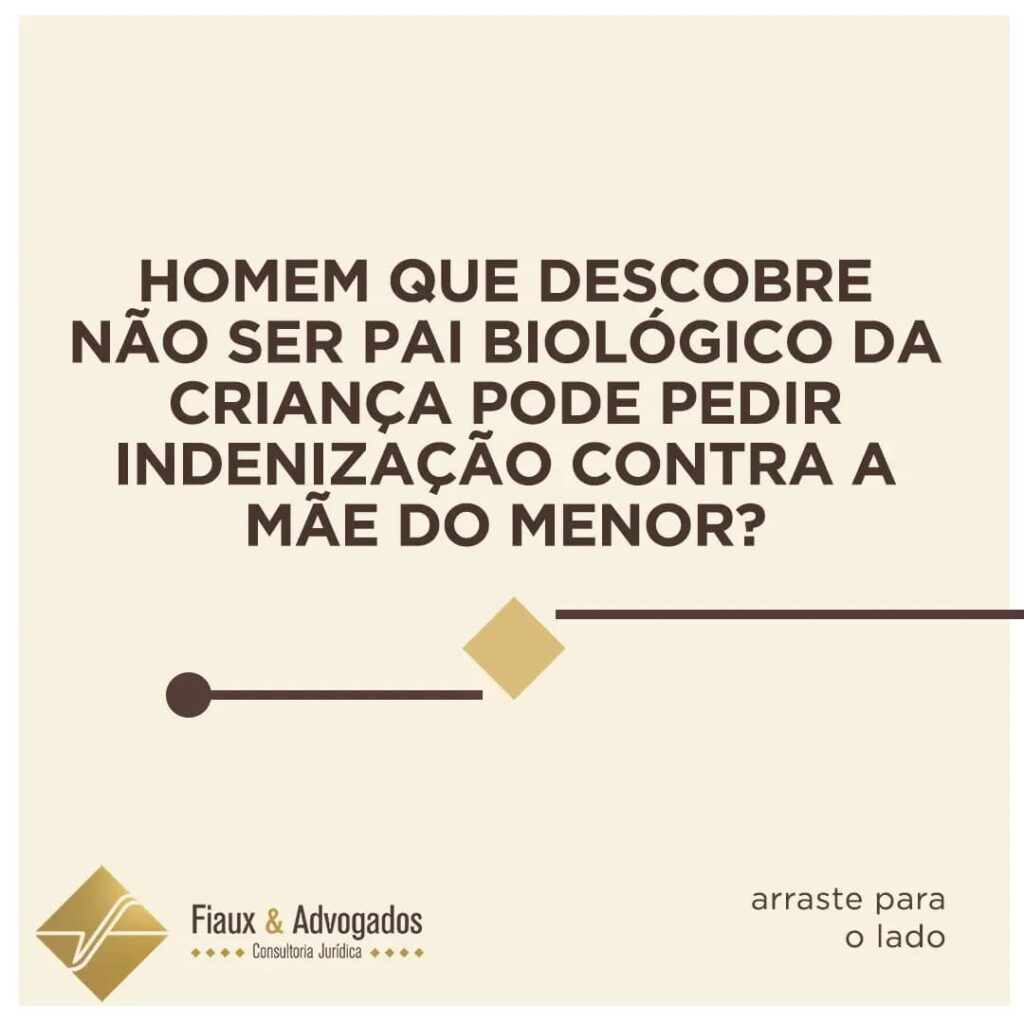 Homem que descobre não ser pai biológico da criança pode pedir indenização contra a mãe do menor?