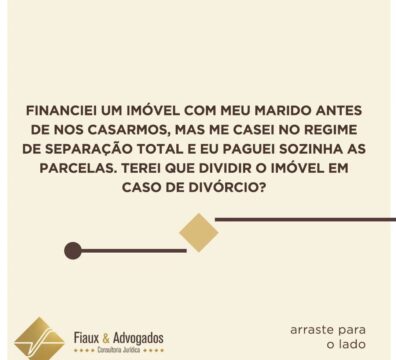 Financiei um imóvel com meu marido antes de nos casarmos, mas me casei no regime de separação total e eu paguei sozinha as parcelas. Terei que dividir o imóvel em caso de divórcio?