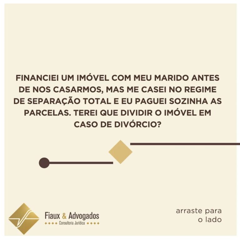 Financiei um imóvel com meu marido antes de nos casarmos, mas me casei no regime de separação total e eu paguei sozinha as parcelas. Terei que dividir o imóvel em caso de divórcio?