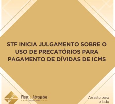 STF inicia julgamento sobre o uso de precatórios para pagamento de dívidas de ICMS