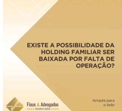 Existe a possibilidade da holding familiar ser baixada por falta de operação?