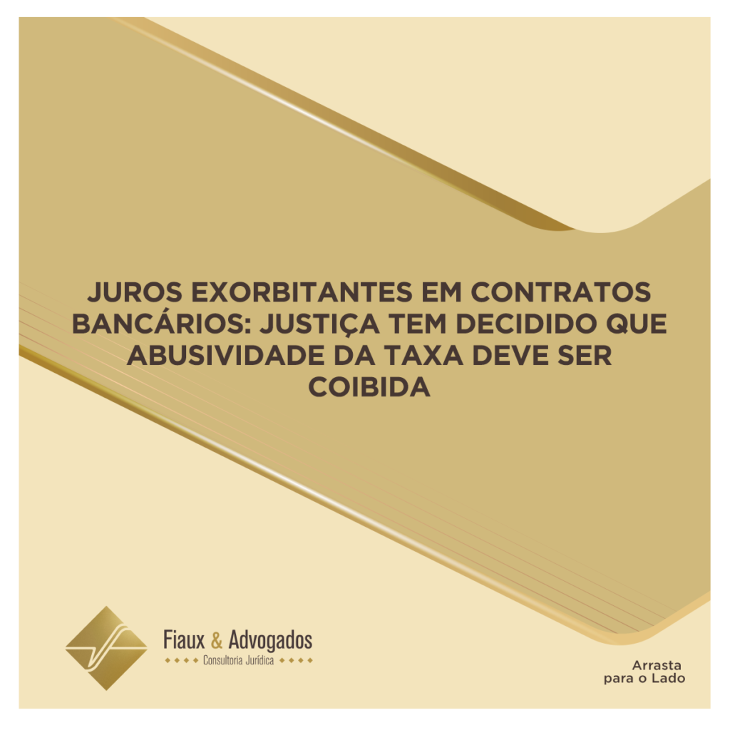 Juros exorbitantes em contratos bancários: justiça tem decidido que abusividade da taxa deve ser coibida