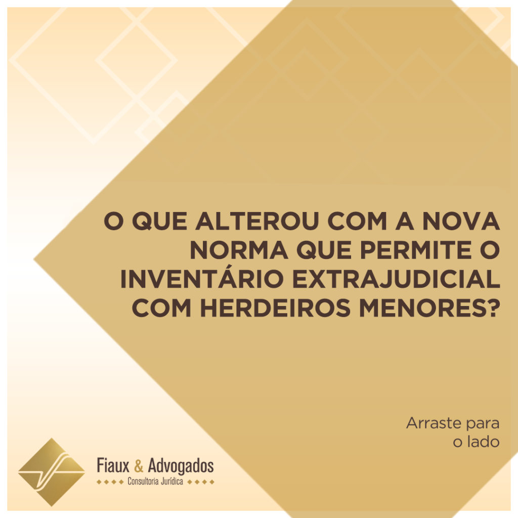 O que alterou com a nova norma que permite o inventário extrajudicial com herdeiros menores?