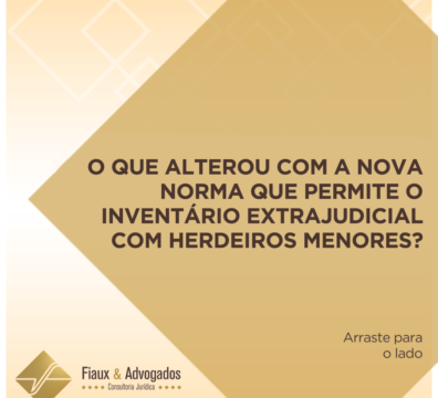 O que alterou com a nova norma que permite o inventário extrajudicial com herdeiros menores?