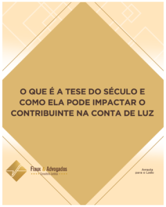 O que é a tese do século e como ela pode impactar o contribuinte na conta de luz