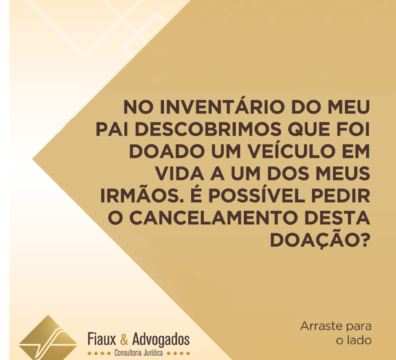 No inventário do meu pai descobrimos que foi doado um veículo em vida a um dos meus irmãos. É possível pedir o cancelamento desta doação?