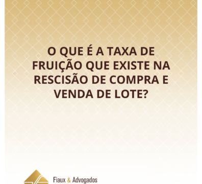 O que é a taxa de fruição que existe na rescisão de compra e venda de lote?